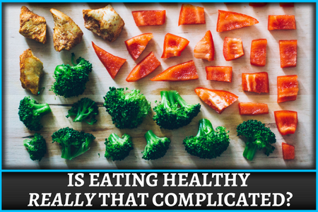 Is eating healthy really that complicated?