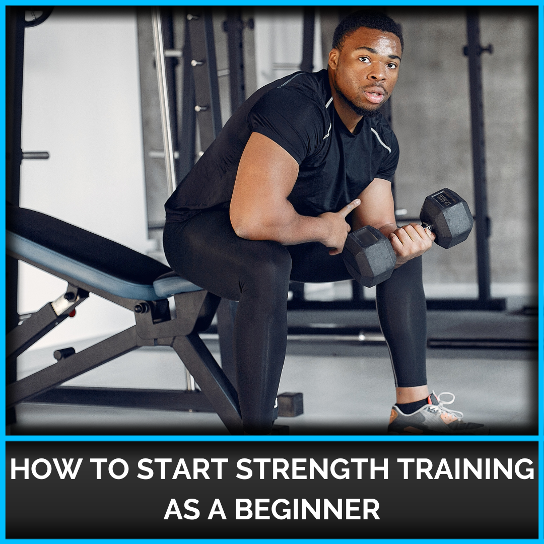 How To Start Strength Training As A Beginner
