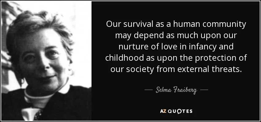 quote-our-survival-as-a-human-community-may-depend-as-much-upon-our-nurture-of-love-in-infancy-selma-fraiberg-145-75-50.jpg