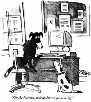 A New Yorker cartoon: one dog sits at a computer and tells another, “On the internet, nobody knows you’re a dog.”