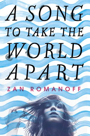 The cover for A Song To Take The World Apart, by Zan Romanoff.