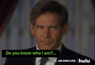 An animated gif of Harrison Ford, in the film Air Force One , saying “Do you know who I am? I’m the President of the United States.”