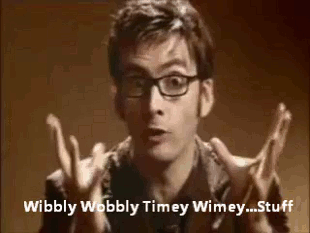 An animated gif of David Tennant playing The Doctor from Doctor Who saying “Wibbly Wobbly Timey Wimey… Stuff”