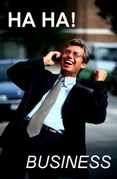 An image of a 1980s-looking besuited, glasses-wearing businessman, holding a cell phone to his ear and celebrating or laughing. The meme-style caption says HA HA! BUSINESS .