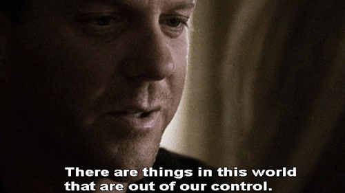An animated gif from 24. Caption: “There are things in this world that are out of our control.”