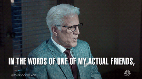 A gif of Michael, on The Good Place, saying, “In the words of one of my actual friends, ya basic!”