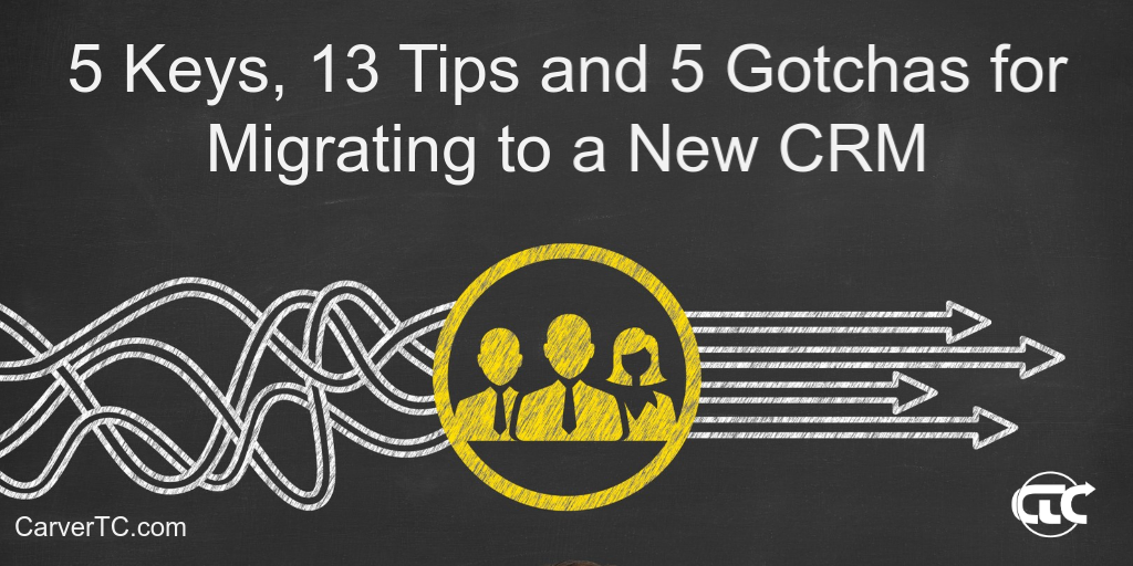 5 Keys, 13 Tips and 5 Gotchas for Migrating to a New CRM