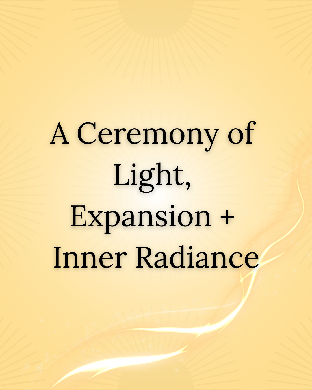 A Ceremony of Light, Expansion + Inner Radiance.png
