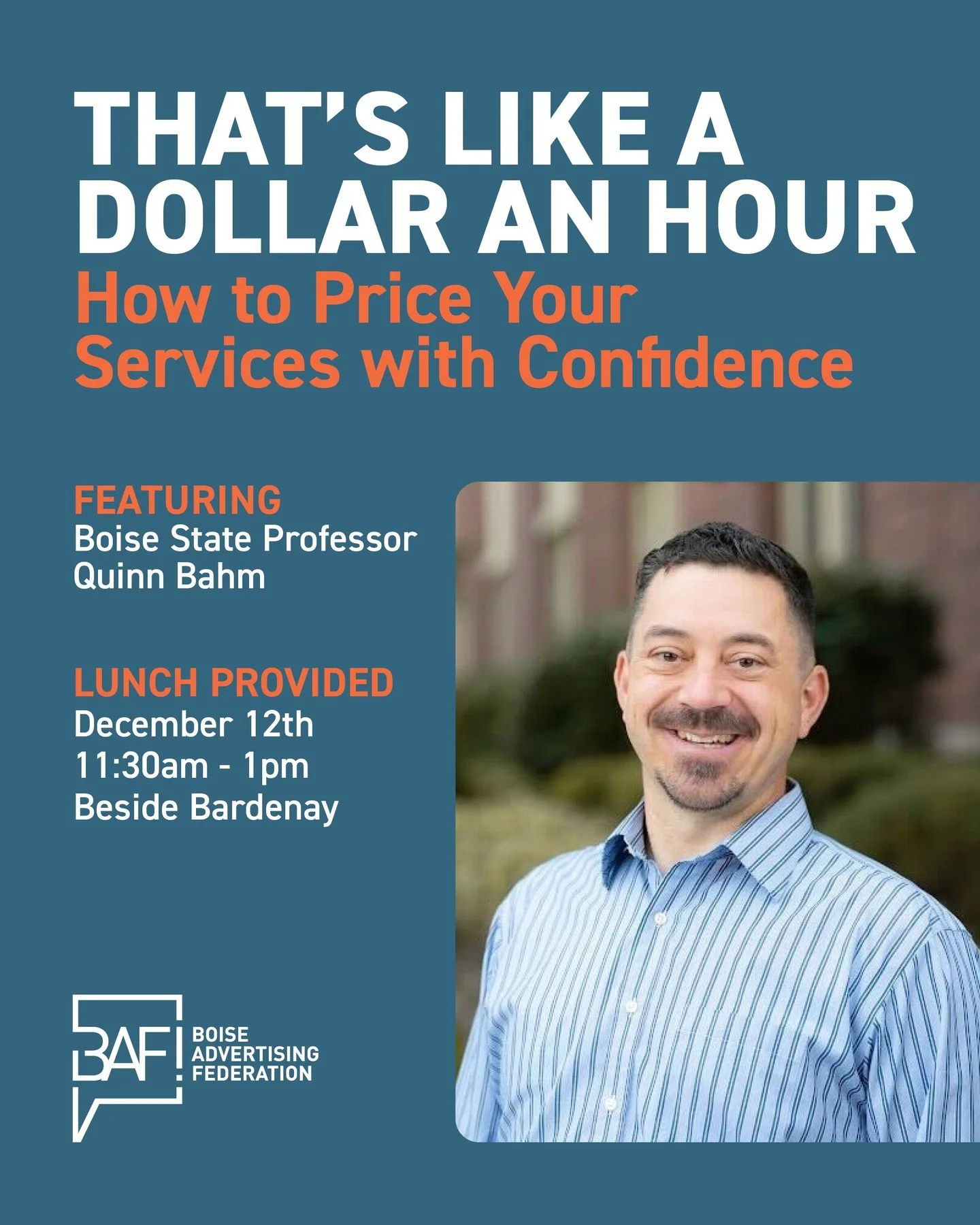 TODAY! Got a free lunch hour? Come join us at Beside Bardenay. Here's the details:

Think you&rsquo;re charging enough for your time? Think again. In this fast-paced, 45-minute session, Boise State&rsquo;s own Quinn Bahm, international sales trainer,