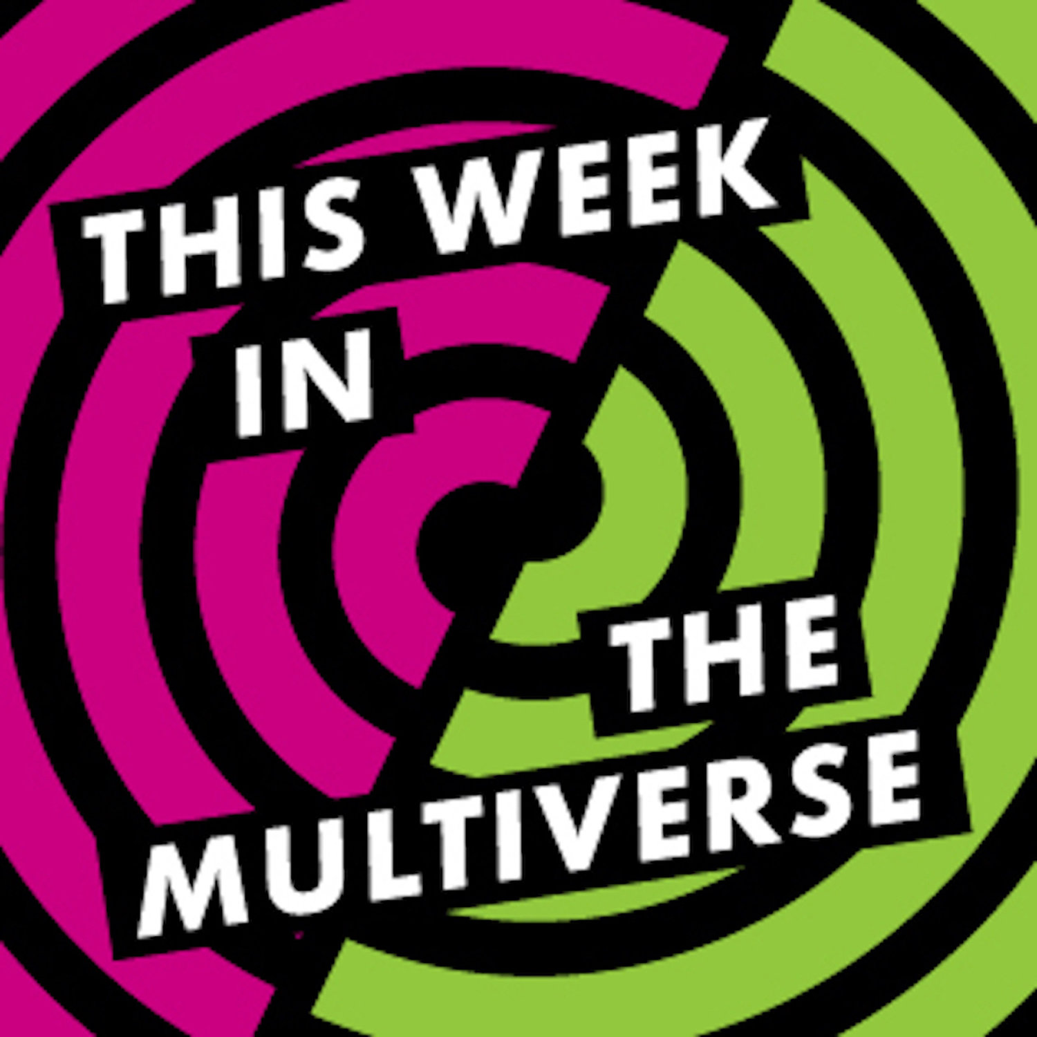 THIS WEEK IN THE MULTIVERSE