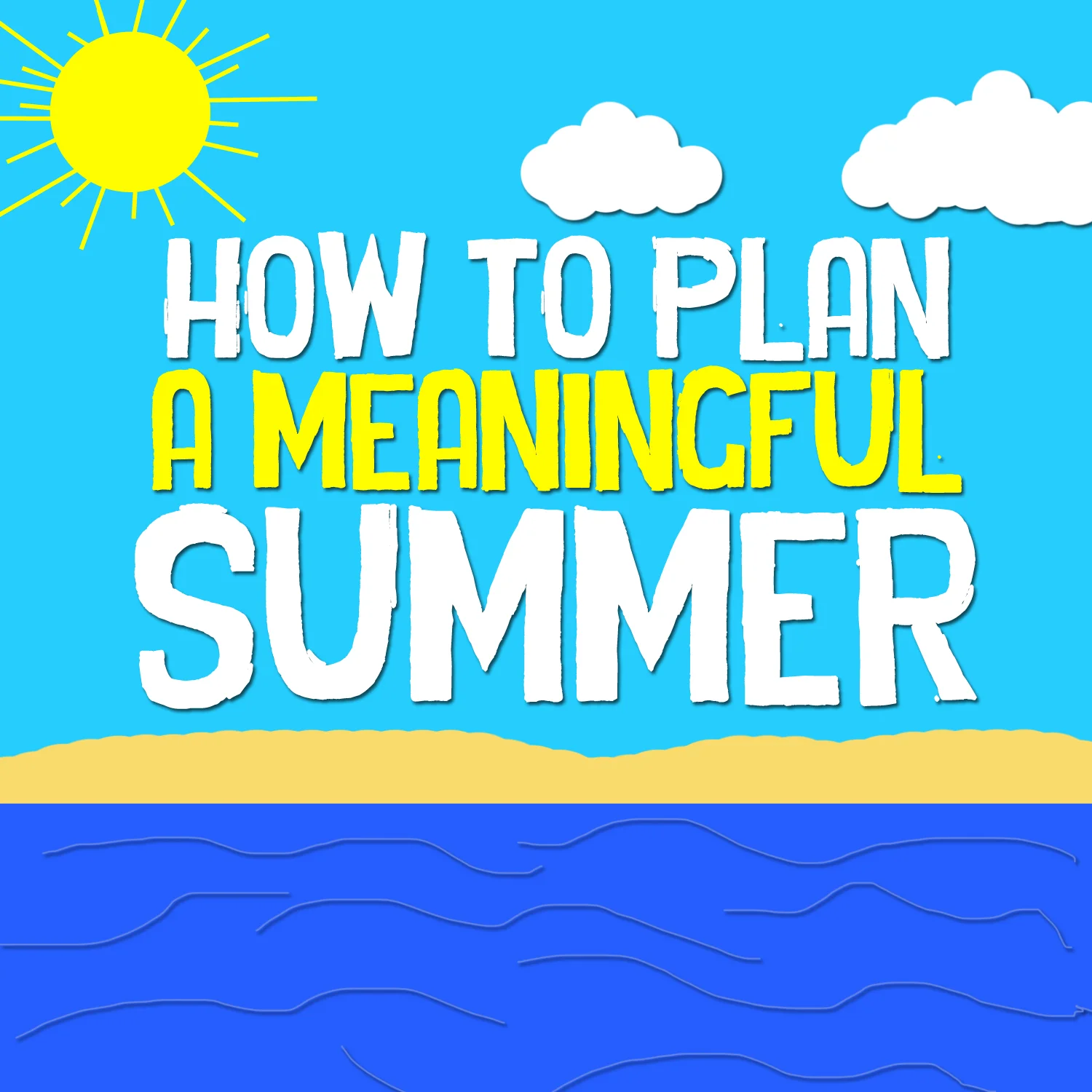 How To Plan a Meaningful Summer Part 2