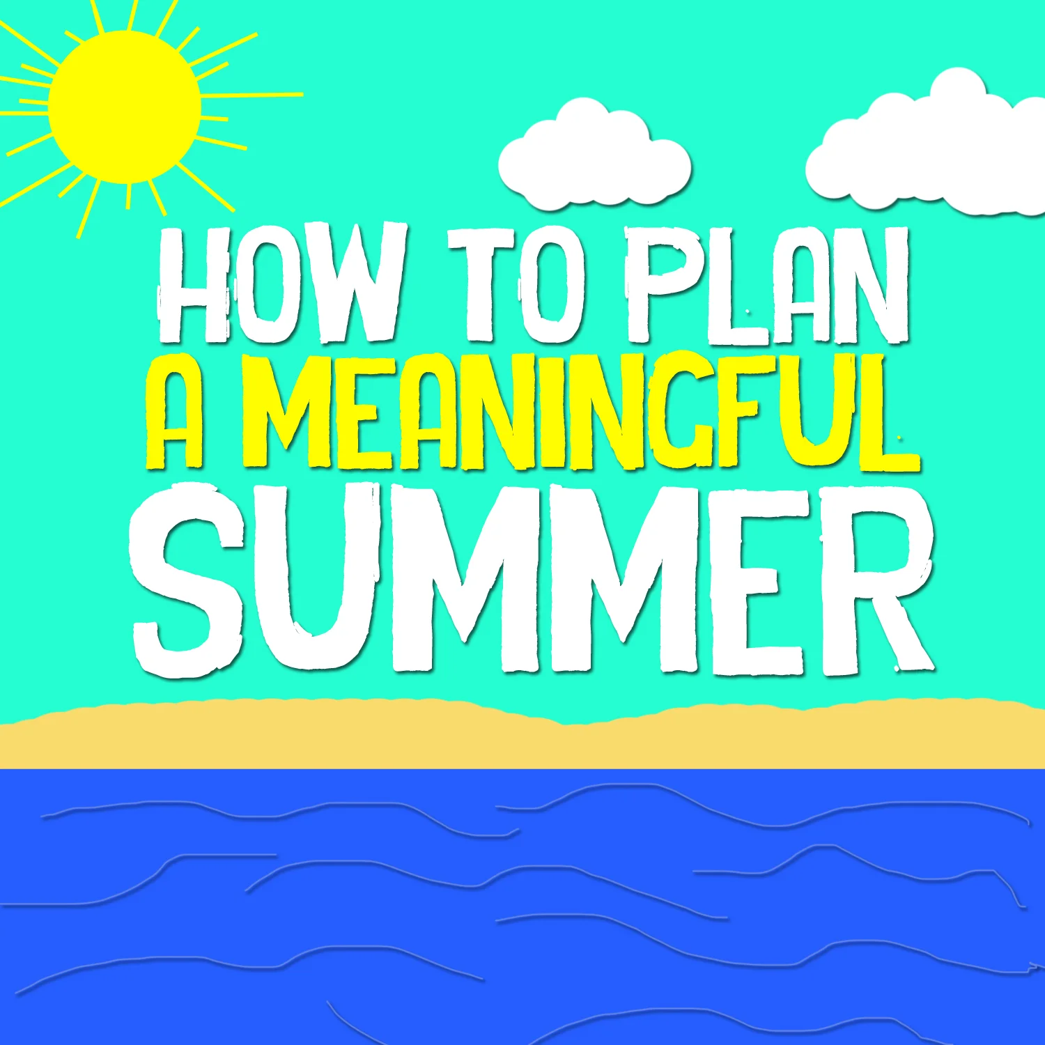 How to Plan a Meaningful Summer