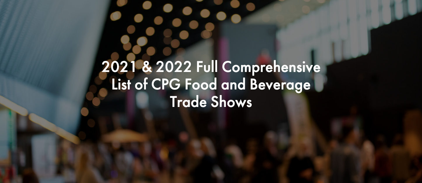 2021 & 2022 CPG Food & Beverage Trade Shows Full List