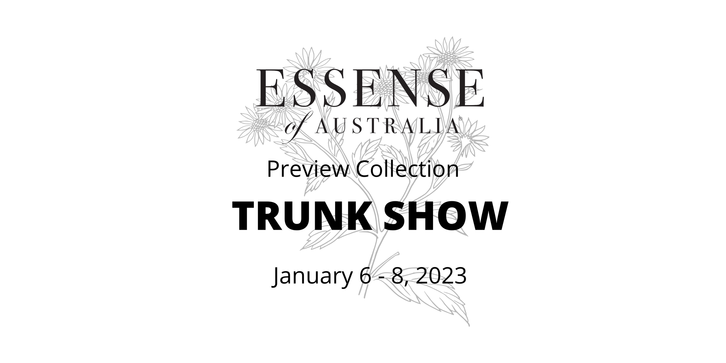 Essense of Australia Preview Collection Trunk Show - January 6-8, 2023
