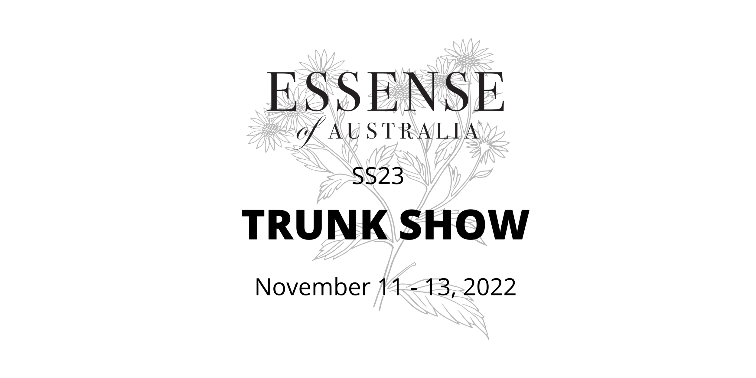 Essense of Australia Trunk Show November 11-13, 2022