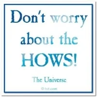 Don't Worry About The Hows!