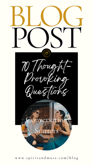 70 - Thought-Provoking Questions (Conversation Starters) — Spirit & Muse