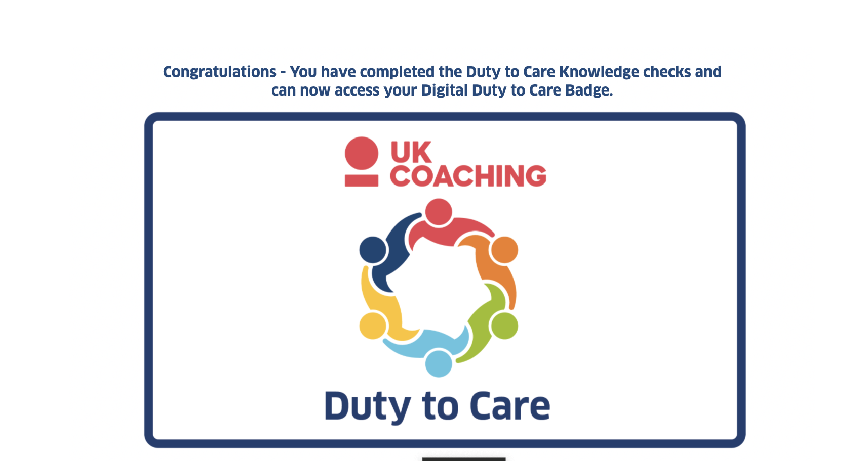Duty to Care Digital Badge  Demonstrate your commitment to looking after the people you coach by earning our nationally recognised Digital Badge
