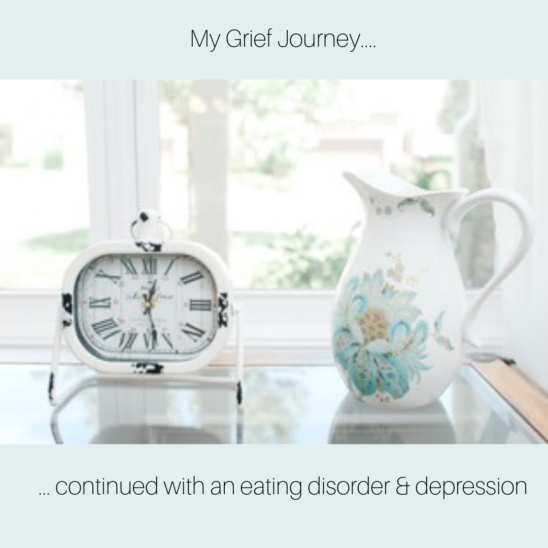 My Grief Journey...Continued With An Easting Disorder and Depression