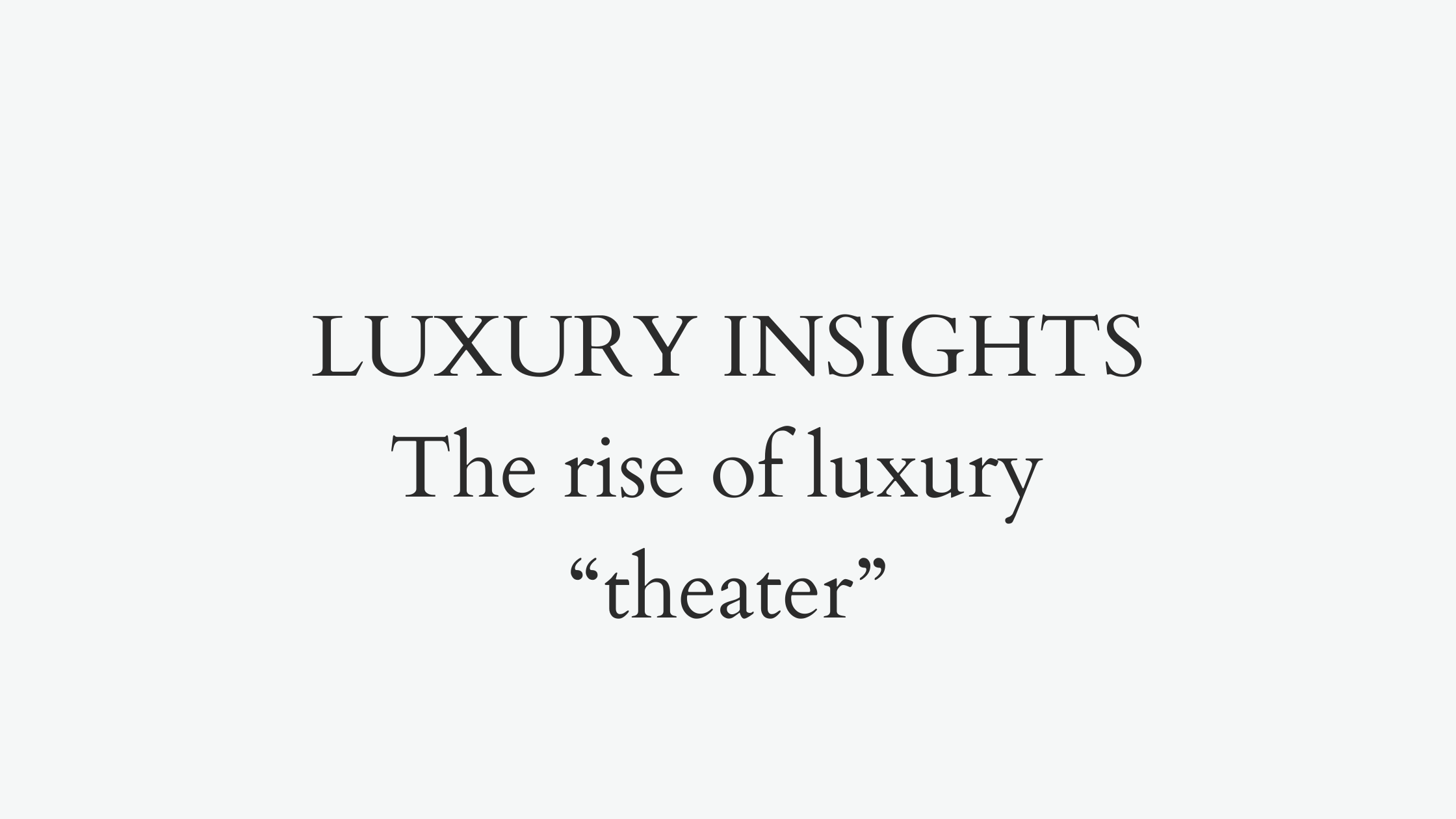 The rise of luxury “theater”