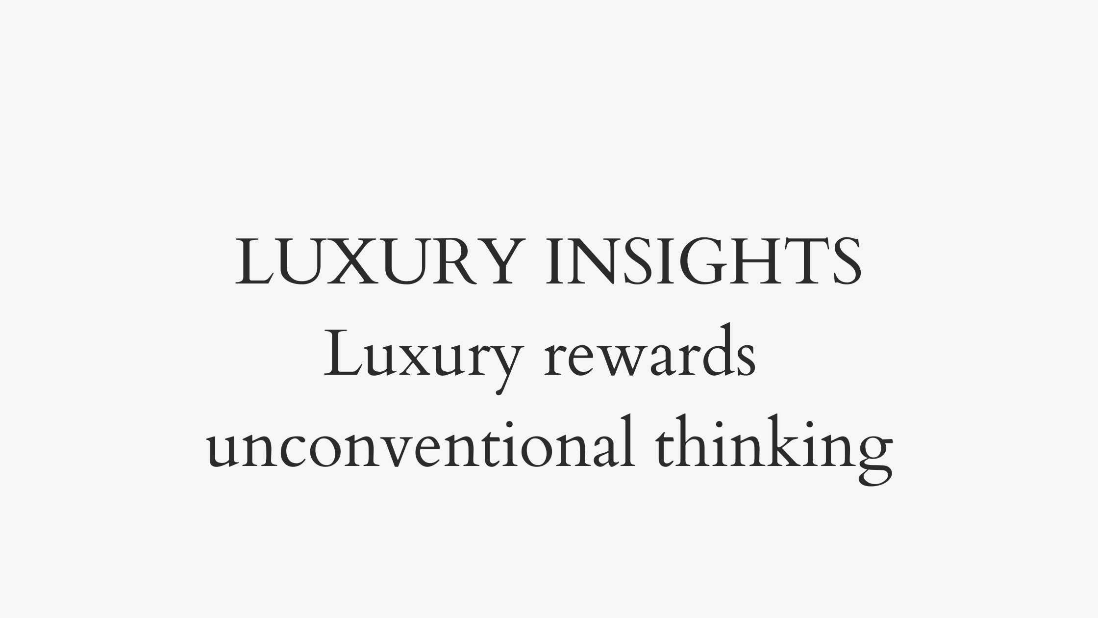 Luxury rewards unconventional thinking
