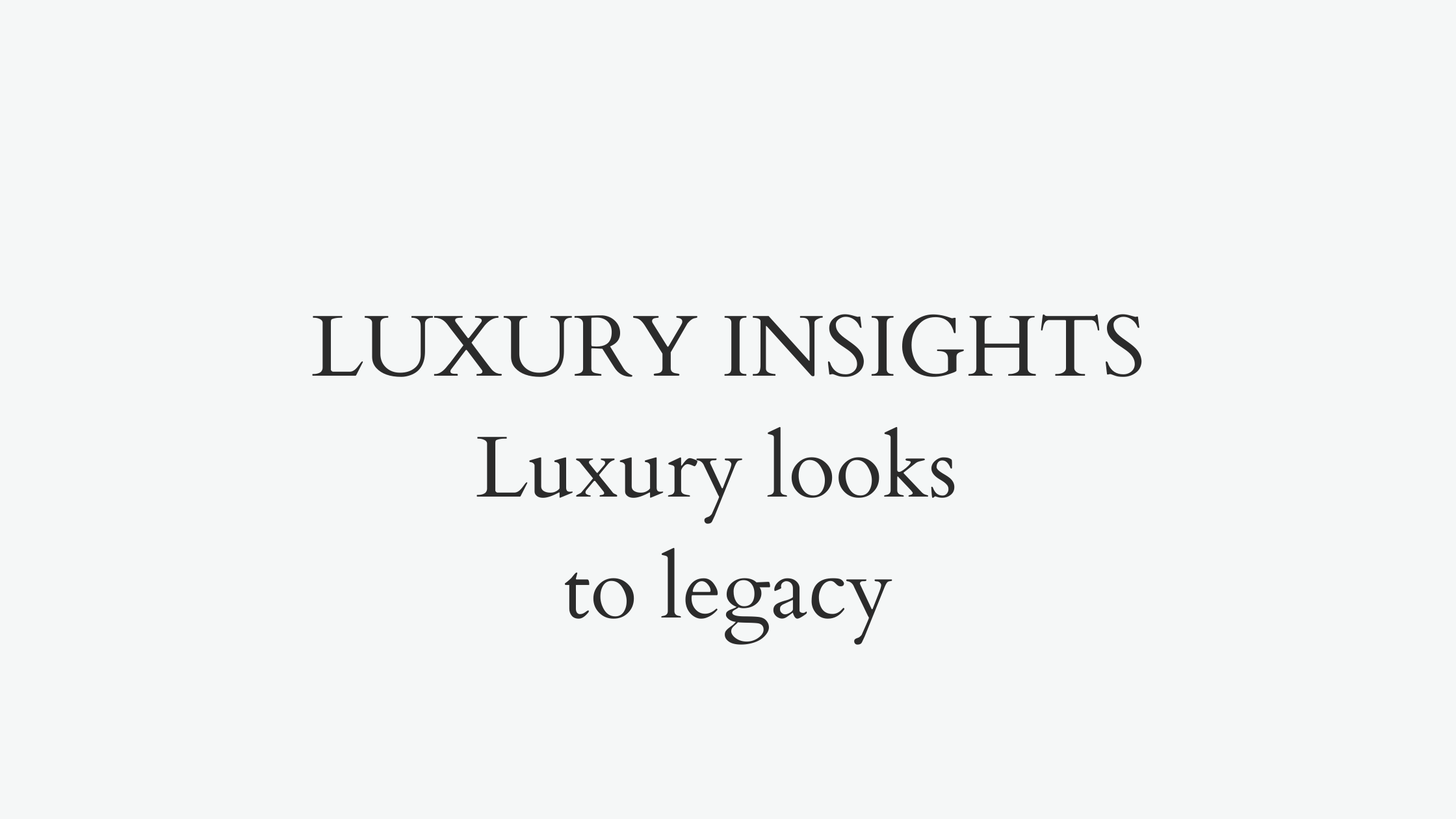 Luxury looks to legacy