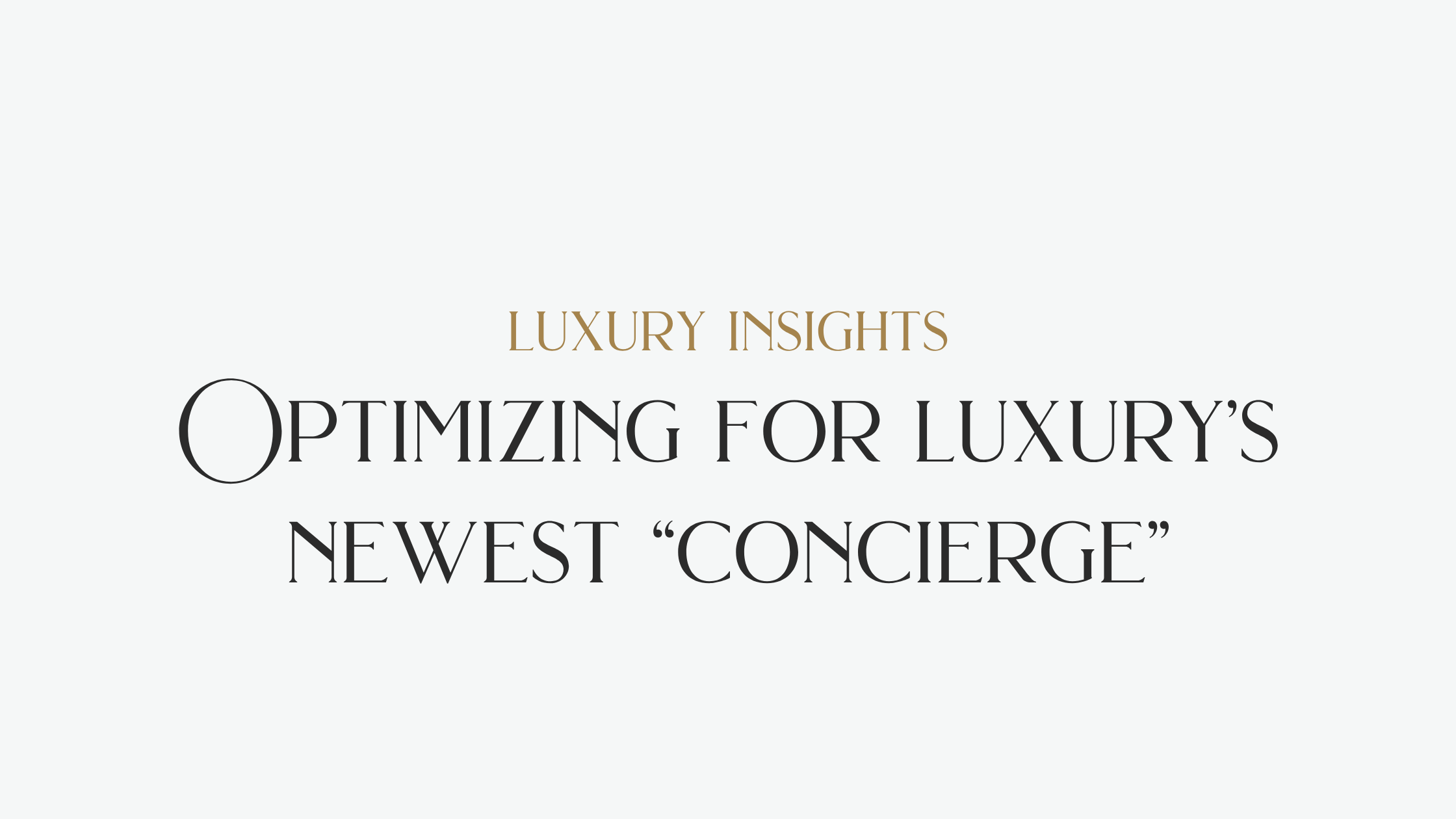 Optimizing for luxury’s newest “concierge”