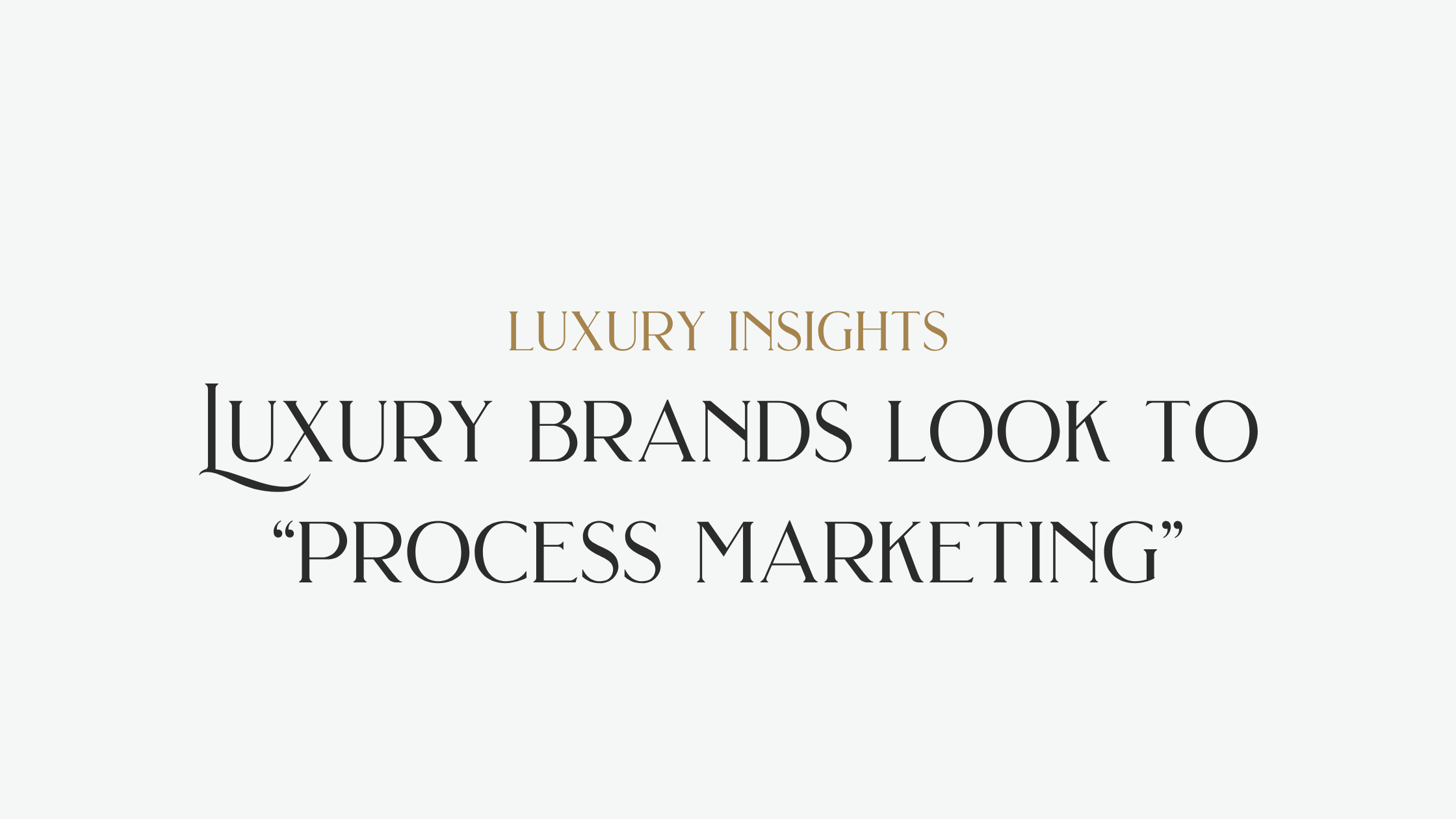 Luxury brands look to “process marketing”
