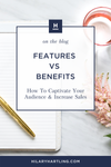 Features vs Benefits: How To Captivate Your Audience & Increase Sales ...
