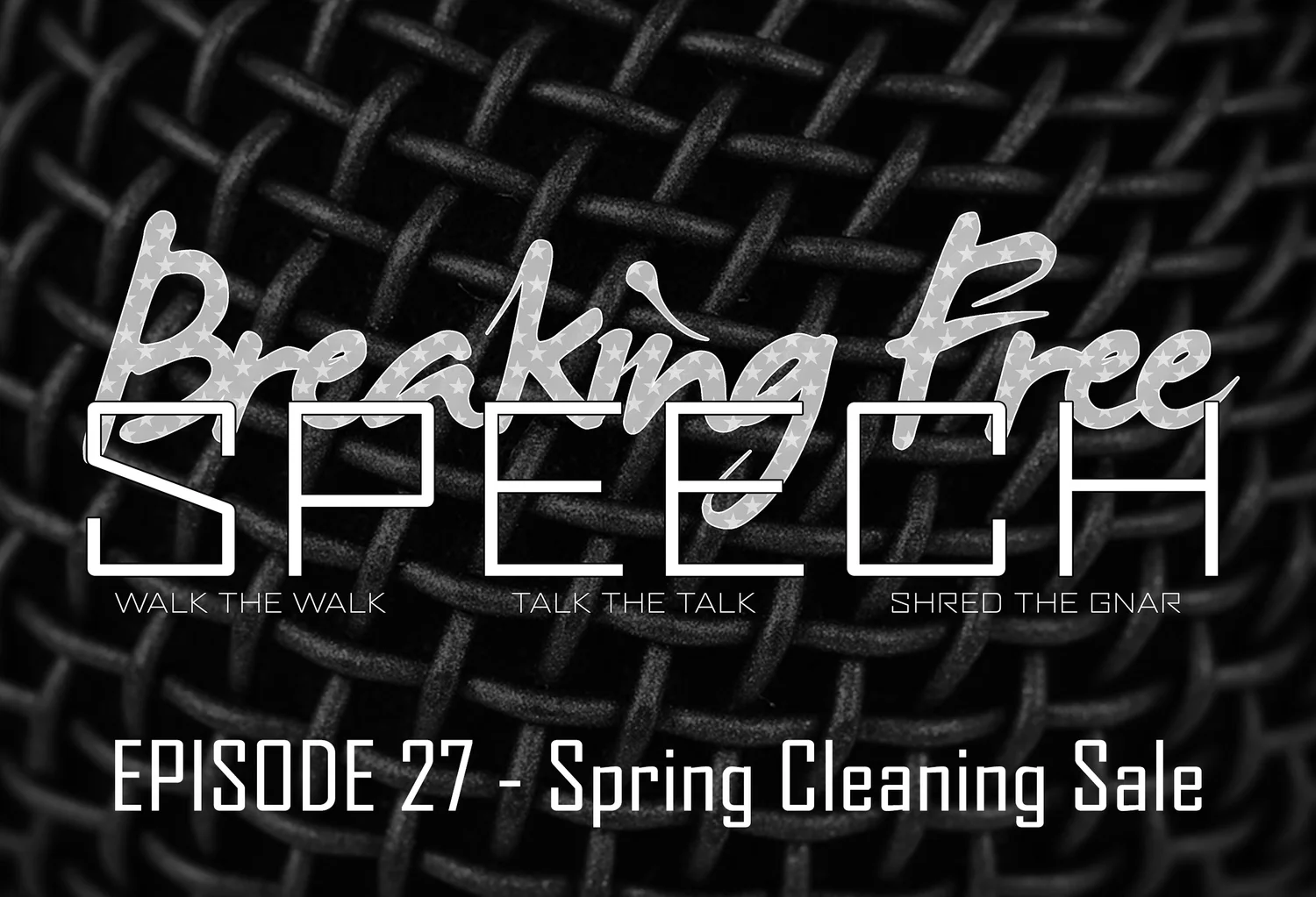 Breaking Free Speech Ep 27 - Spring Cleaning Sale