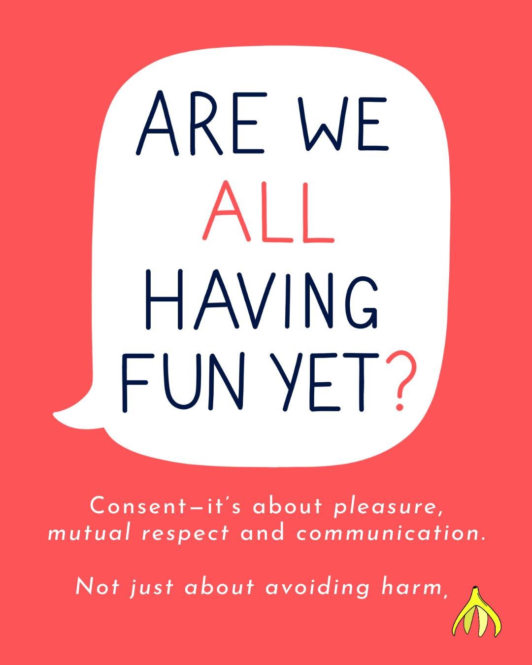 Consent education is about harm prevention, but also about pleasure and clear communication... 🍌

By understanding consent, we can better communicate pleasure, treating each other with care and mutual respect. Consent education gives us greater auto
