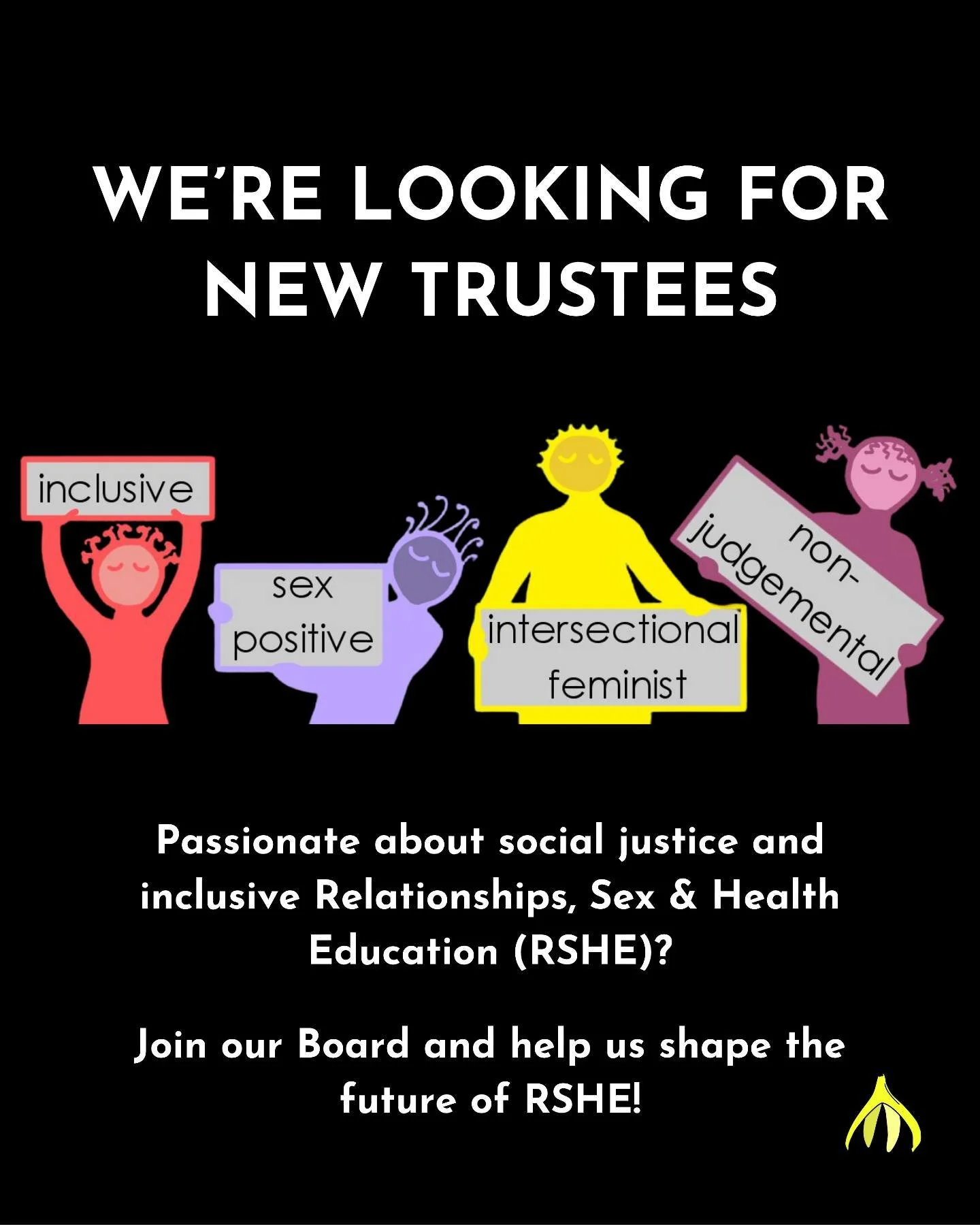 Join our Board of Trustees! 🤩

Are you passionate about social justice and inclusive RSHE? Join our Board and help us shape the future of sex education! 🌍✨

📌 What we're looking for - 
- People who share our values &amp; commitment to young people