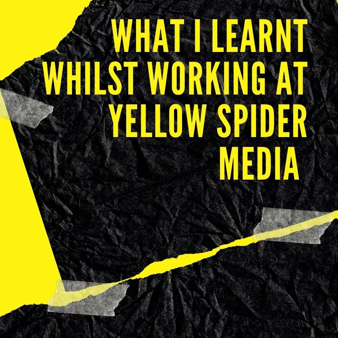&nbsp;What I learnt whilst working at Yellow Spider Media 