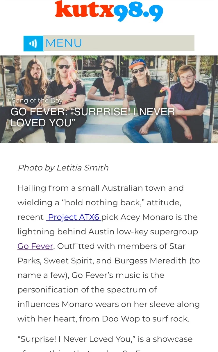 KUTX - “'Surprise! I Never Loved You' is a showcase of everything that makes Go Fever contagious. Sunny vocals sliding off a sharpened tongue, fistfuls of pep, and a generous helping of their of Soul-meets-surf secret sauce.
