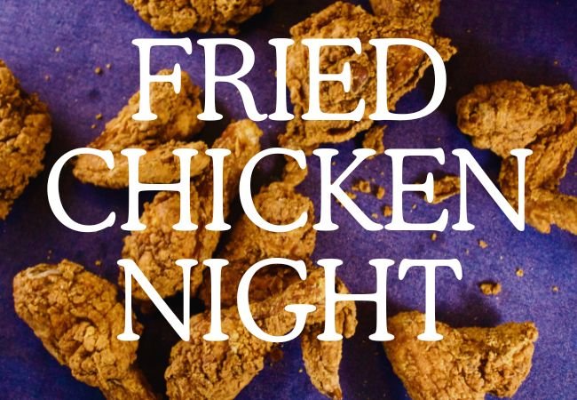 Fried Chicken Night! 