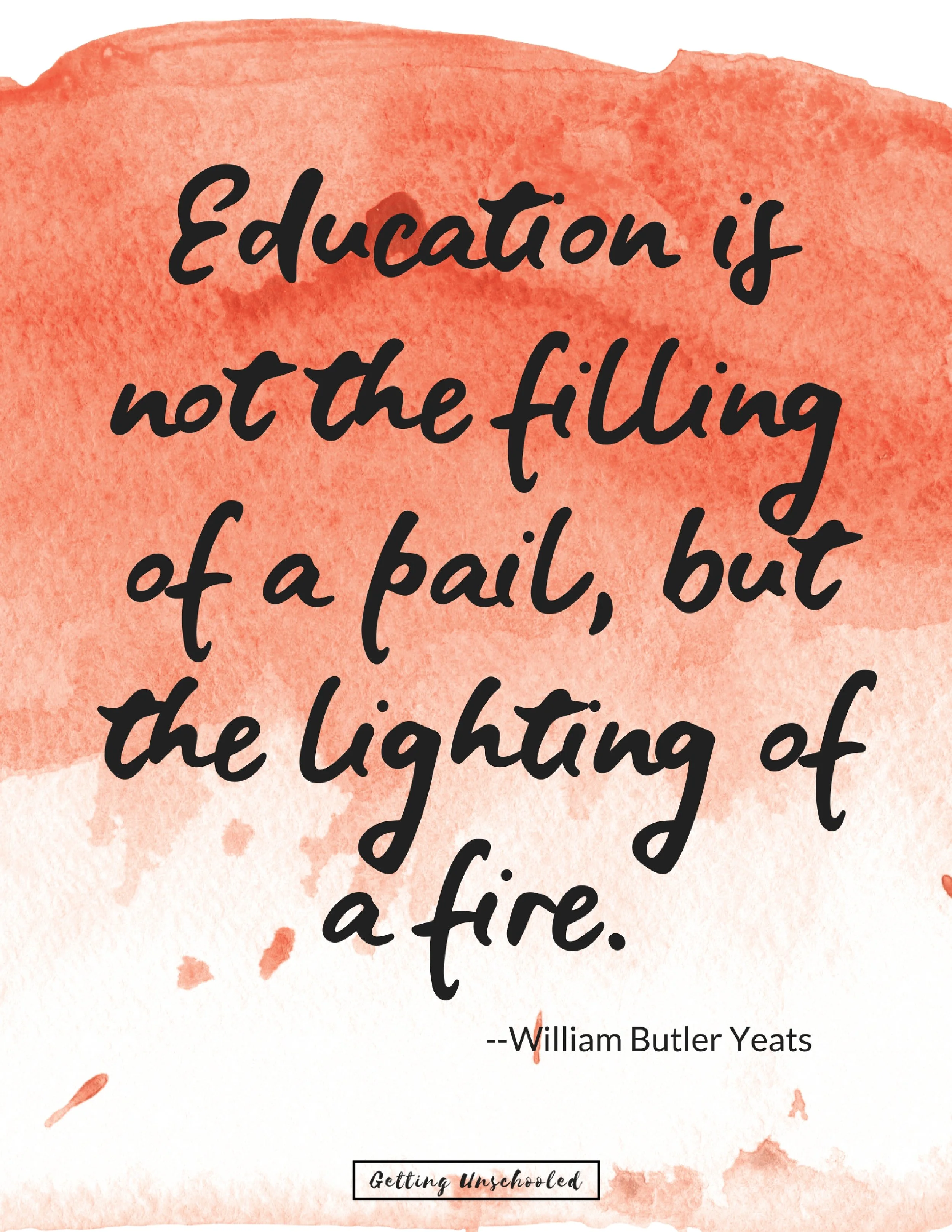 I started creating graphics of my favorite inspirational quotes on homeschooling and beyond :) I love this Yeats quote so much and it is fits my unschooling philosophy.