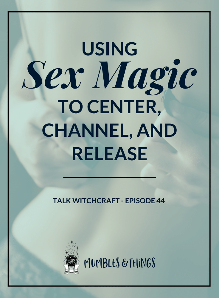 Using Sex Magic to Center, Channel, and Release — Mumbles & Things