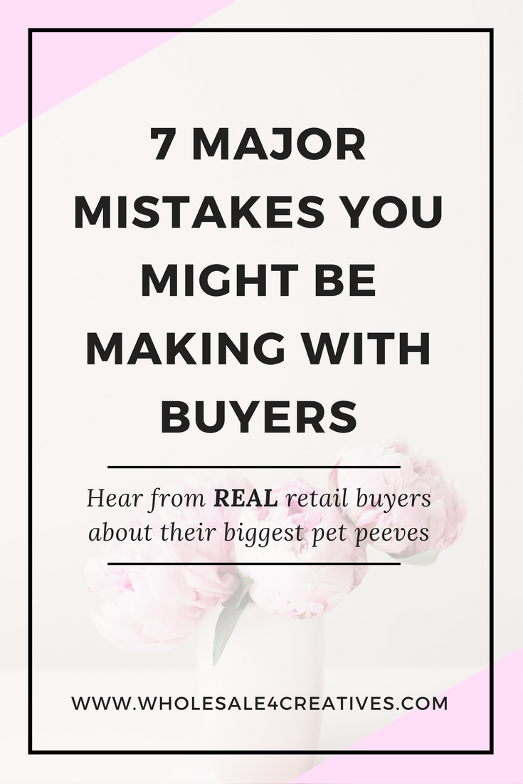 7 MAJOR MISTAKES YOU MIGHT BE MAKING  with buyers