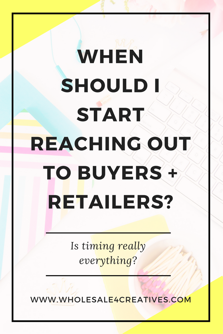 When should I start reaching out to Buyers + Retailers?