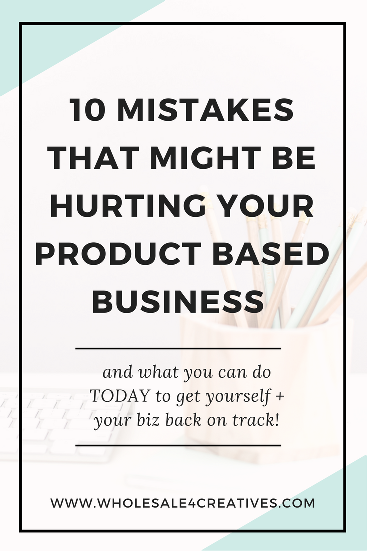 10 mistakes that might be hurting your product based business