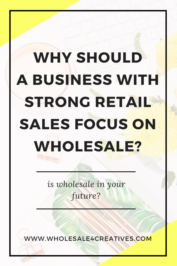 Why Should a Business with Strong Retail Sales Focus on Wholesale?