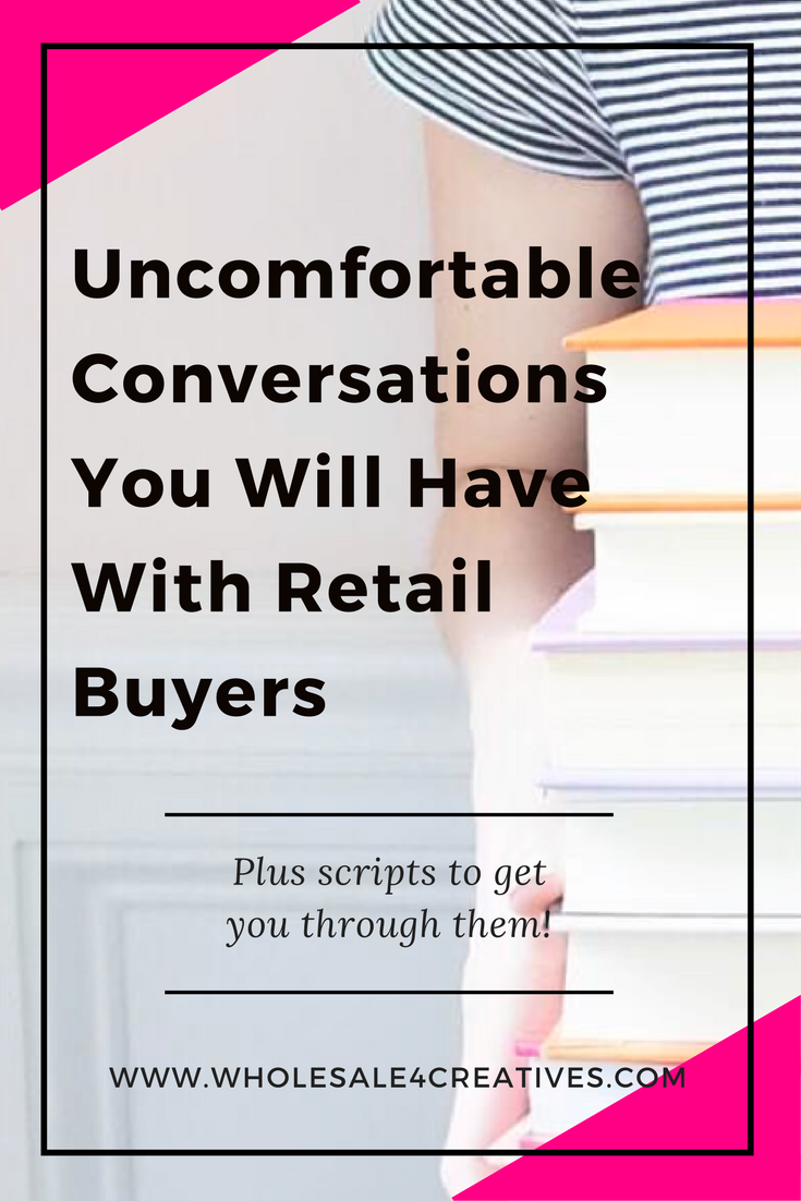 Uncomfortable Conversations You Will Have With Retail Buyers (Including Scripts to Get You Through Them!)