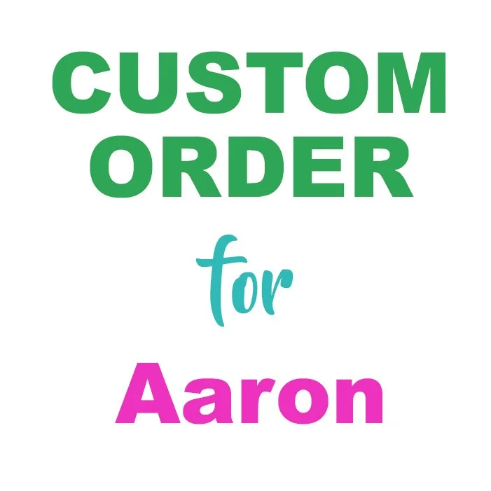 Custom Order for Aaron