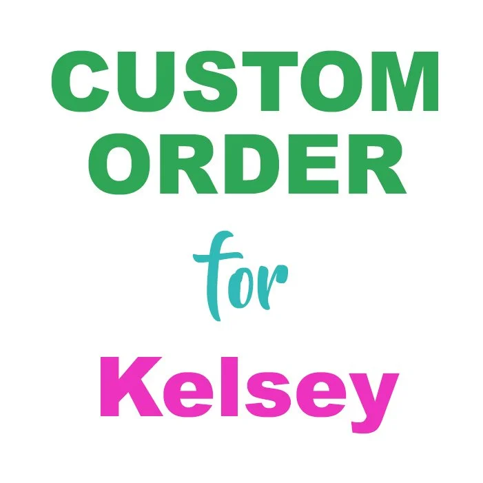 Custom Order for Kelsey