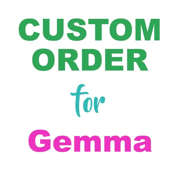 Custom Order for Gemma