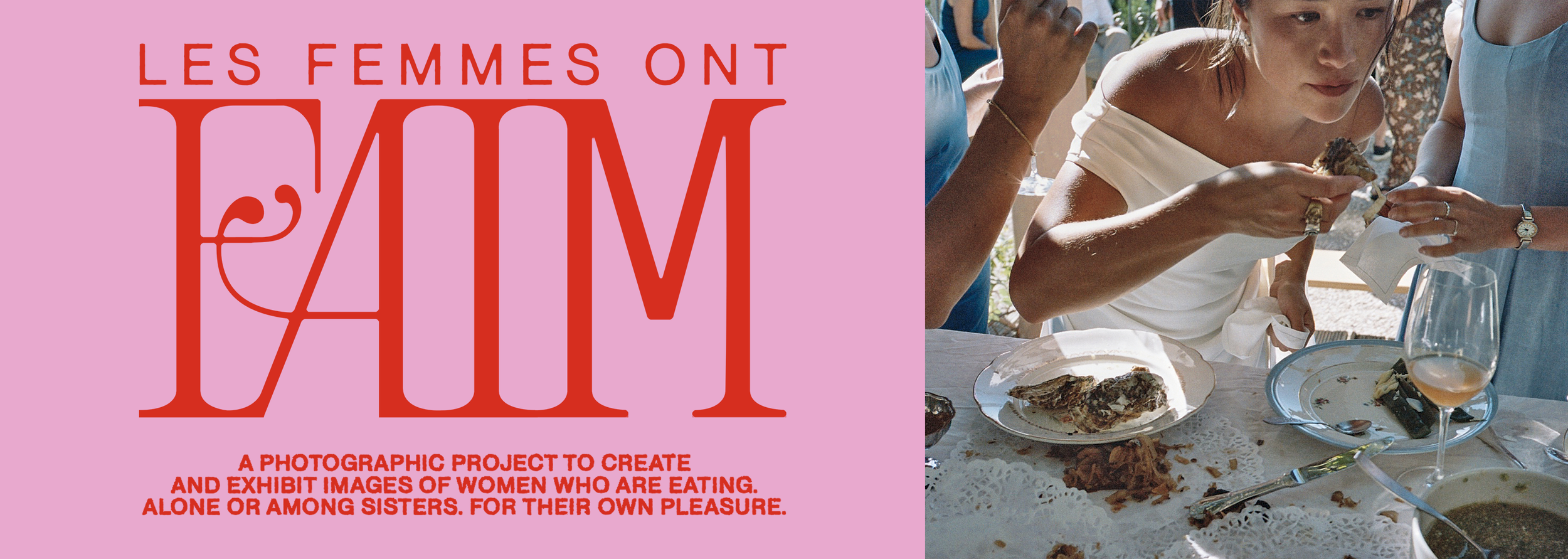  Last year, my talented friend and photographer Anna Leonte Loron asked me to join her all-women power team to bring her exhibition “Les femmes ont faim” to life.  I designed the logo, shaped the visual identity, and built the overall art direction. 