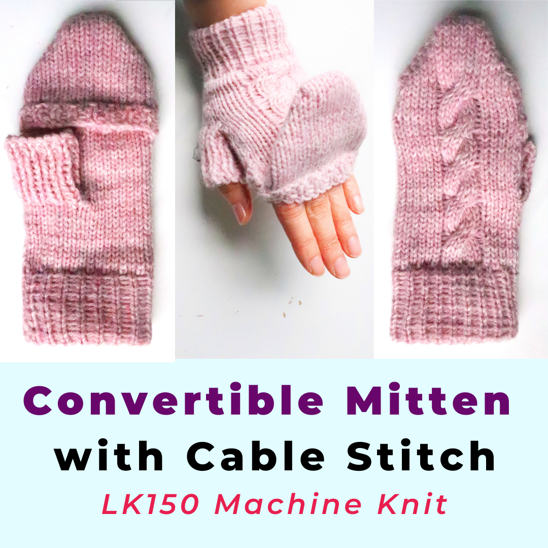 Modified Mitten Cast How to machine knit a convertible mitten with cable-stitch on an LK150 ...