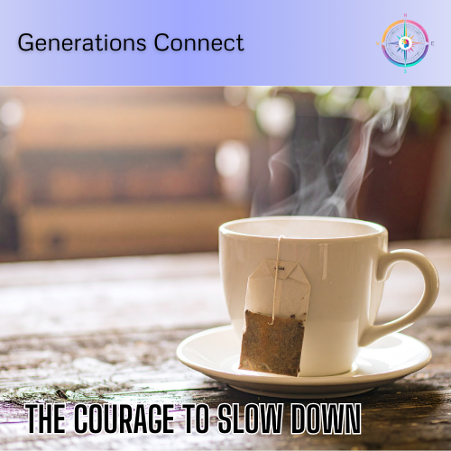 The Courage To Slow Down