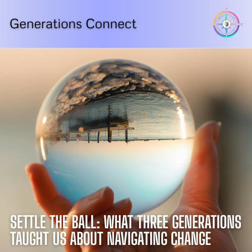 Settle The Ball: What Three Generations Taught Us About Navigating Change