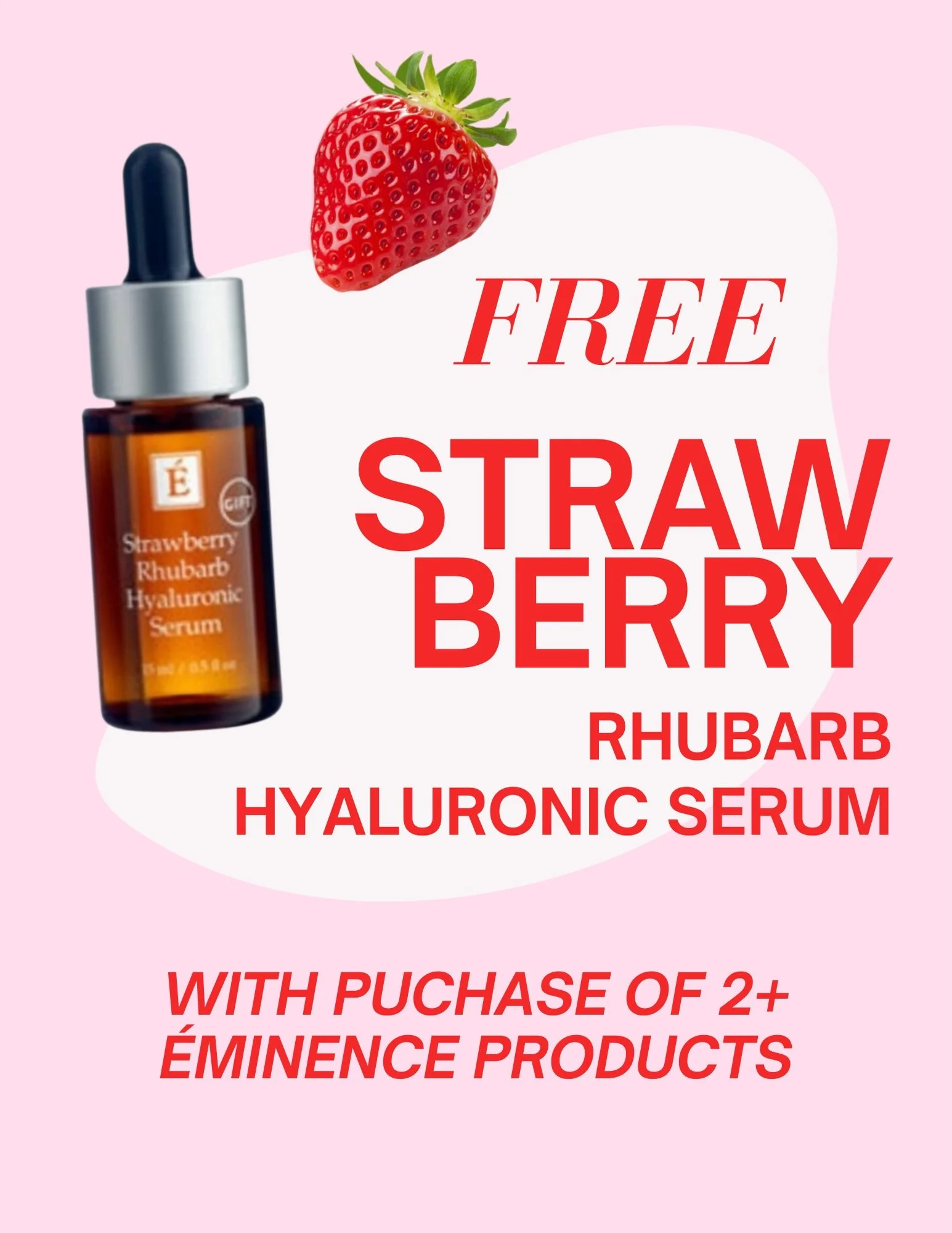 Enjoy a complimentary Strawberry Rhubarb hyaluronic serum with a purchase of 2 or more eminence products 🍓 while supplies last!